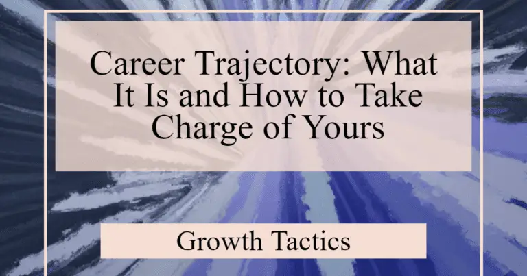 Career Trajectory: What It Is and How to Take Charge of Yours