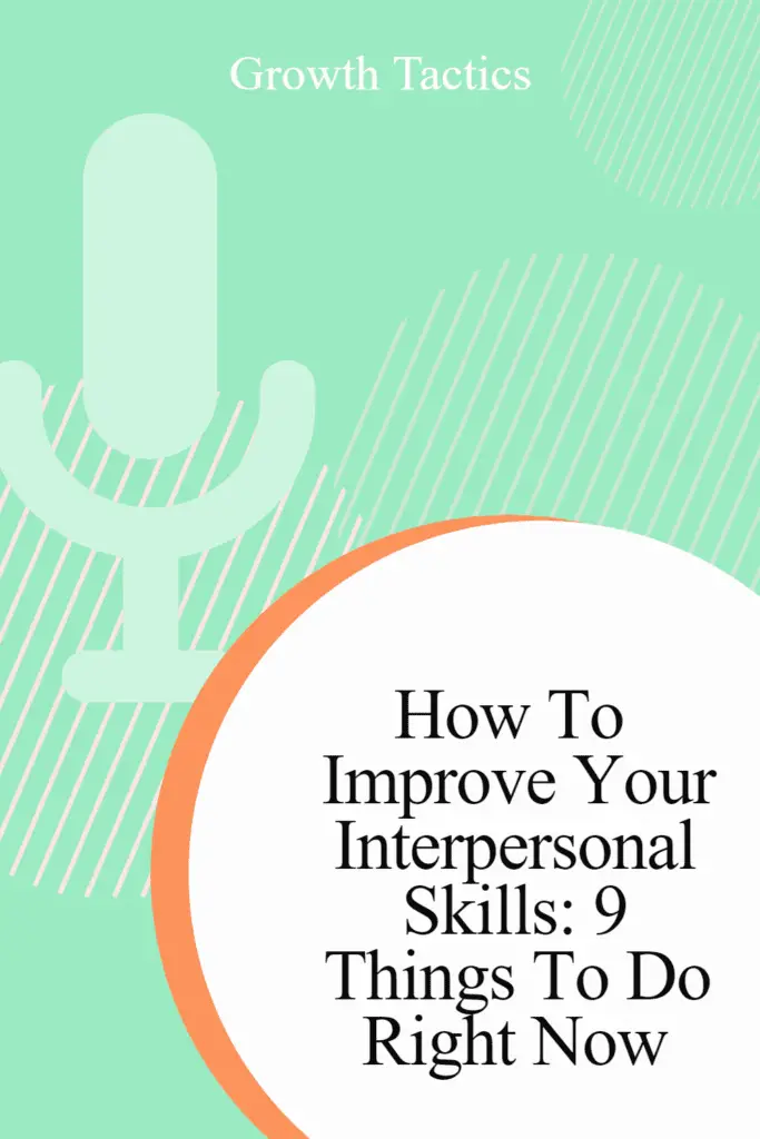 How To Improve Your Interpersonal Skills: 9 Things To Do Right Now