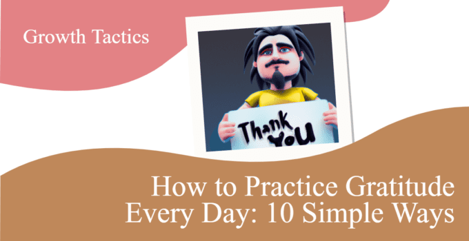 How to Practice Gratitude Every Day: 10 Simple Ways