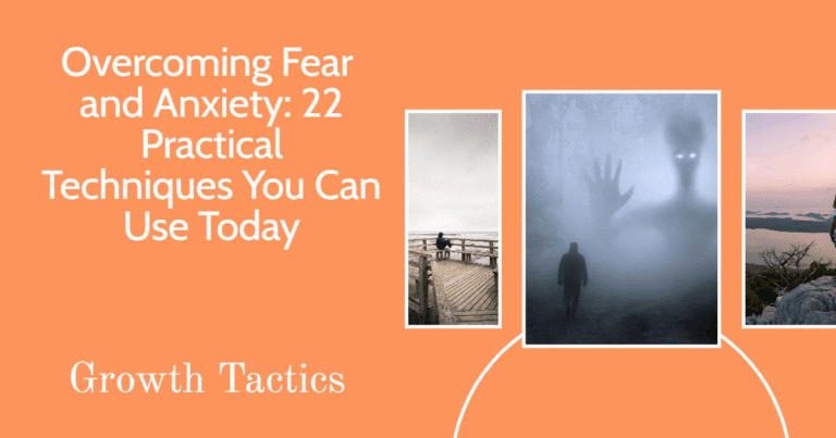 Overcoming Fear and Anxiety: 22 Practical Techniques You Can Use Today