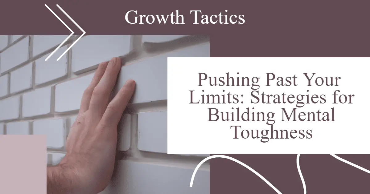 Pushing Past Your Limits: Strategies for Building Mental Toughness