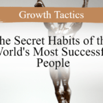 The Secret Habits of the World's Most Successful People