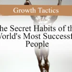The Secret Habits of the World's Most Successful People