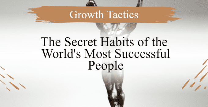 The Secret Habits of the World’s Most Successful People