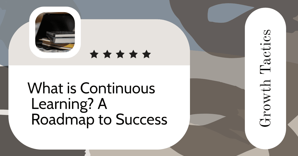 What is Continuous Learning? A Roadmap to Success