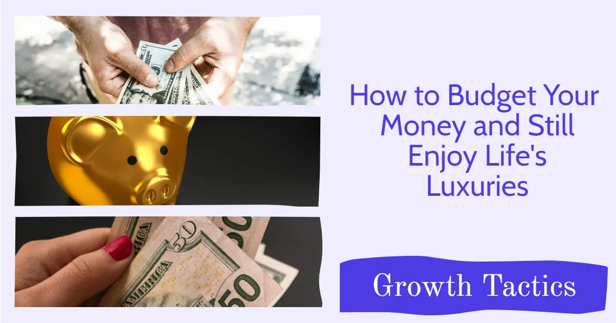 How to Budget Your Money and Still Enjoy Life's Luxuries