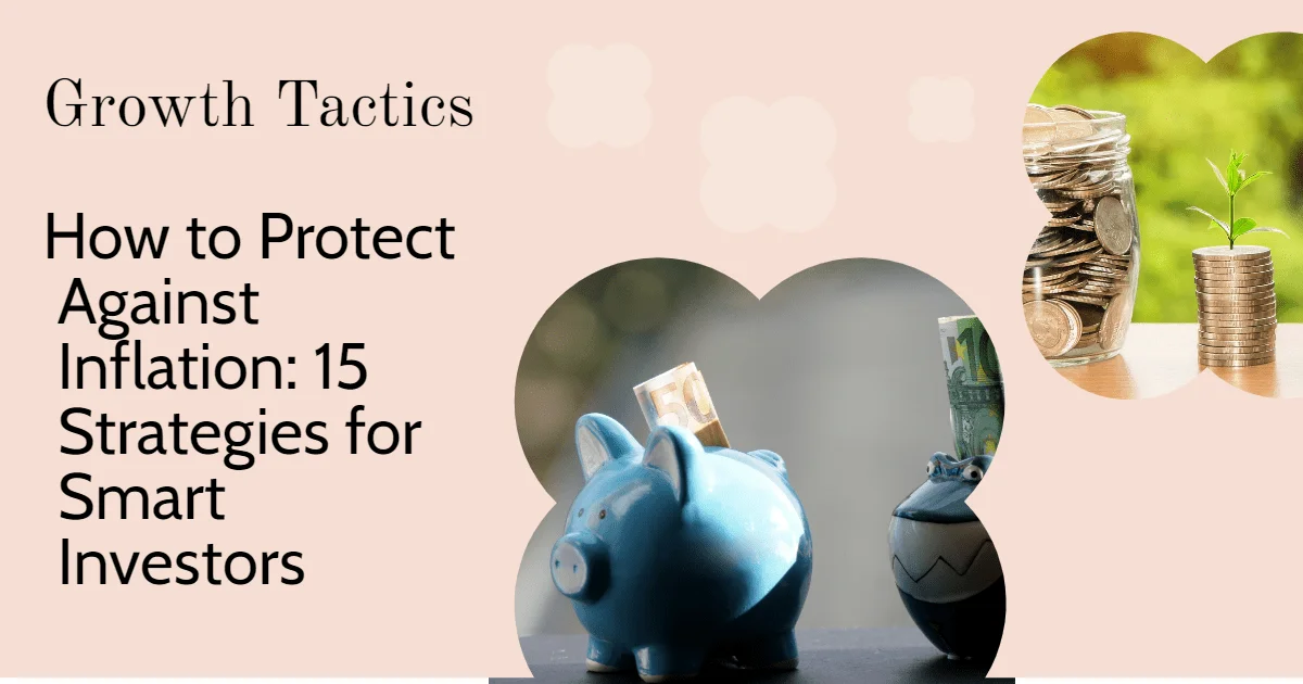 How to Protect Against Inflation: 15 Strategies for Smart Investors
