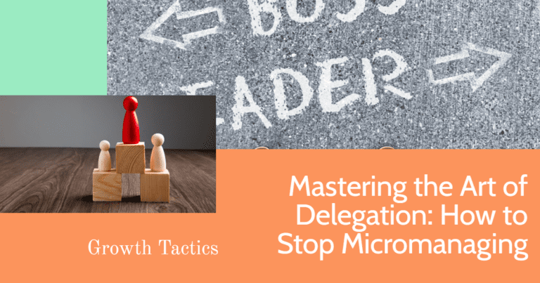 How to Stop Micromanaging: Mastering the Art of Delegation