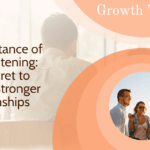 The Importance of Active Listening: The Secret to Building Stronger Relationships