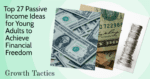 business growth action plan Top 27 Passive Income Ideas for Young Adults to Achieve Financial Freedom