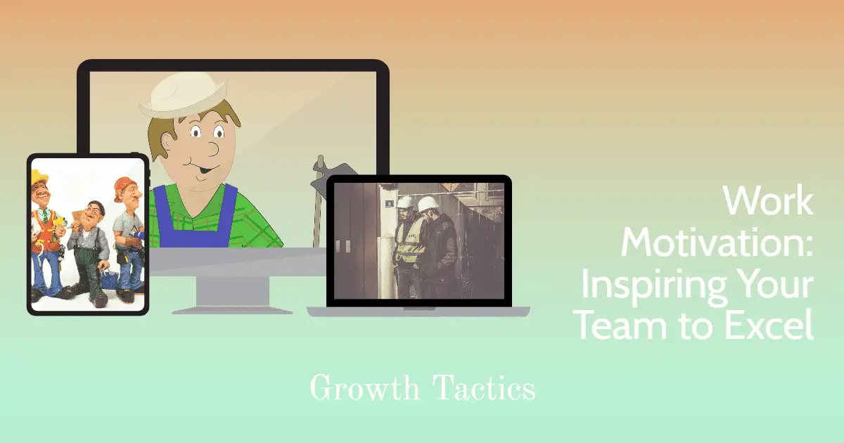 Work Motivation: Inspiring Your Team to Excel