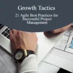21 Agile Best Practices for Successful Project Management