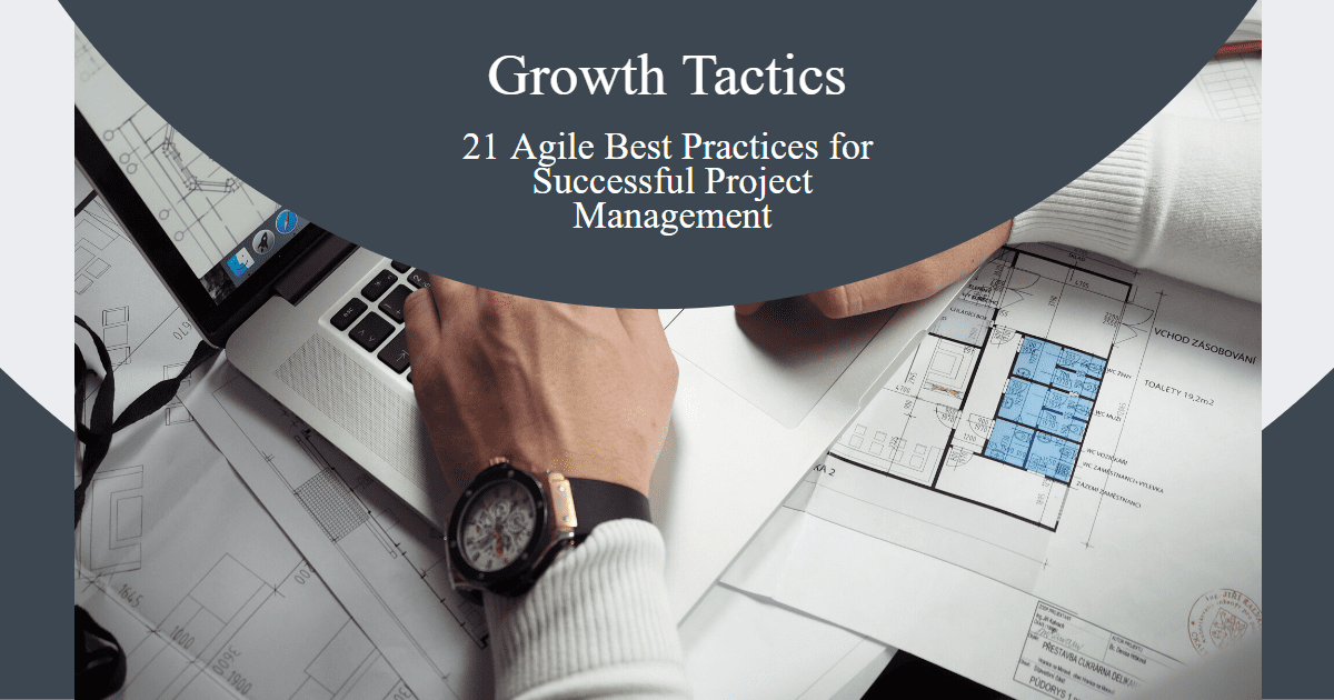 21 Agile Best Practices for Successful Project Management