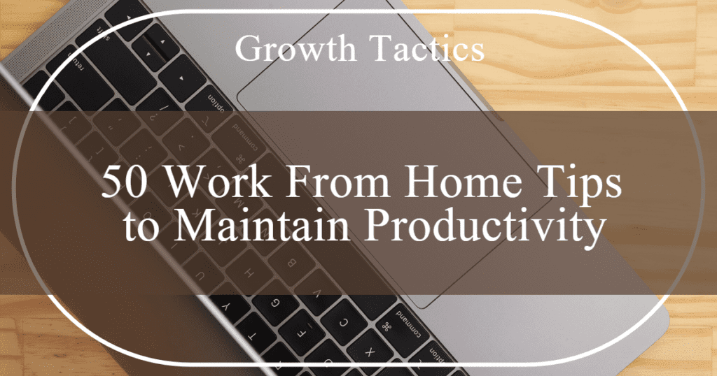 50 Tips For Working Remotely and Staying Productive