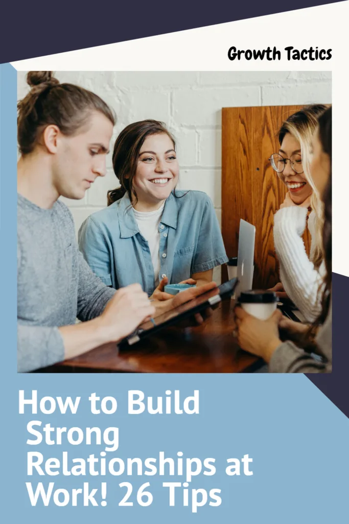 How to Build Strong Relationships at Work! 26 Tips How to Build Strong Relationships at Work! 26 Tips