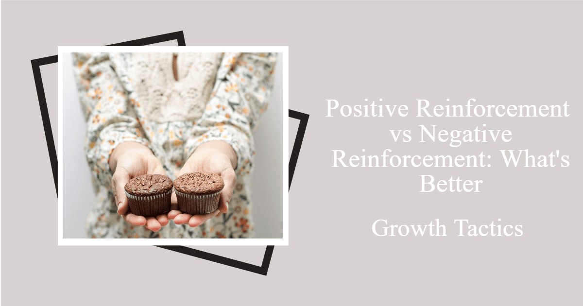 Positive Reinforcement vs Negative Reinforcement: What's Better