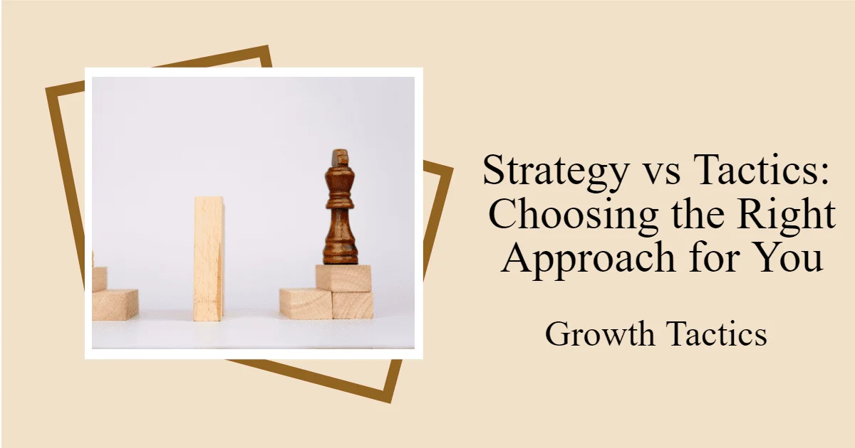 Strategy vs Tactics: Choosing the Right Approach for You
