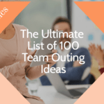 The Ultimate List of 100 Team Outing Ideas