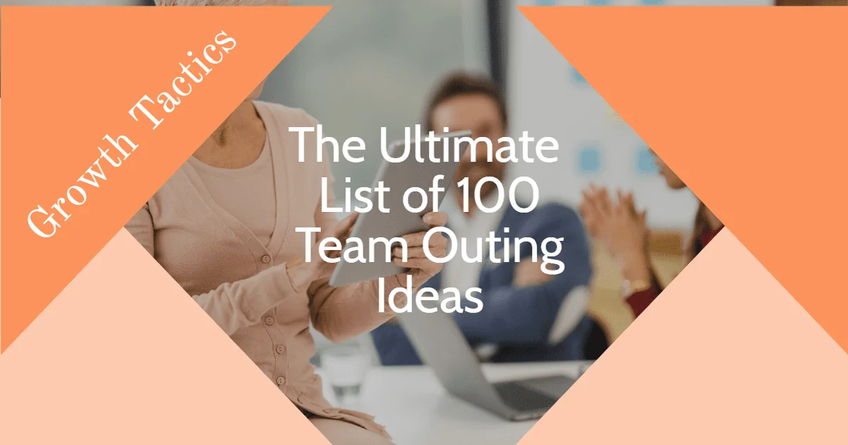 The Ultimate List of 100 Team Outing Ideas