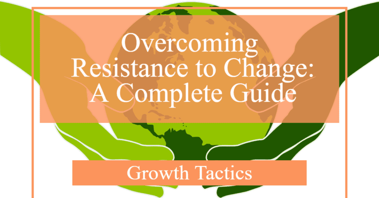 Overcoming Resistance to Change: A Complete Guide