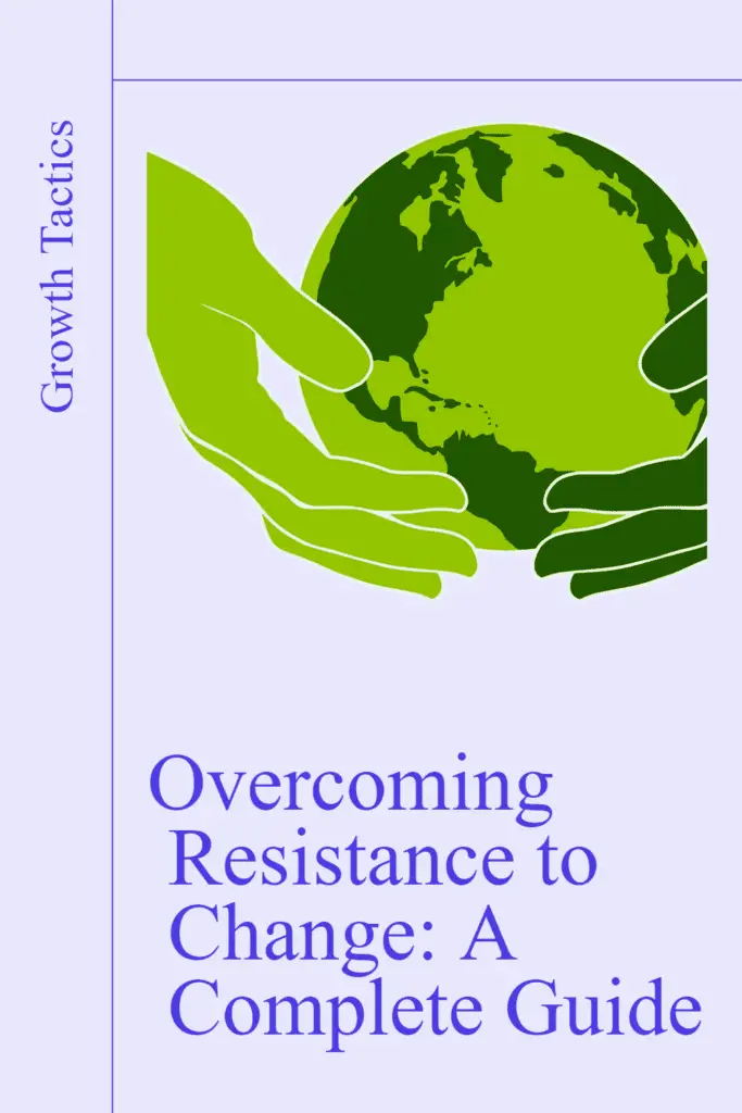 Overcoming Resistance to Change: A Complete Guide