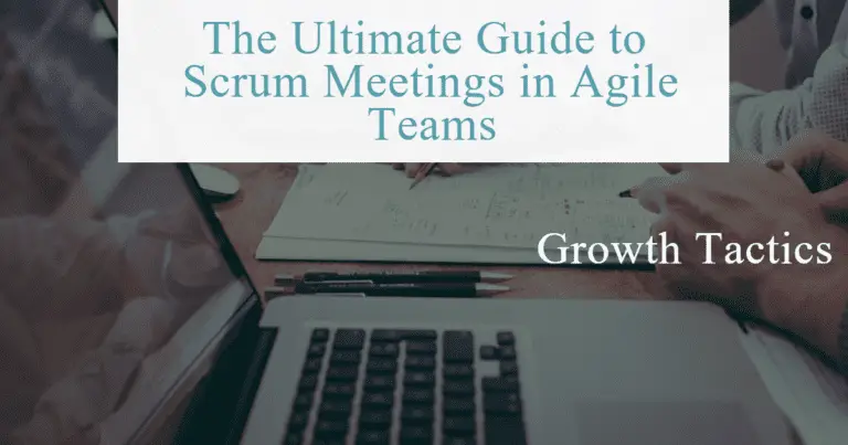 The Ultimate Guide to Scrum Meetings in Agile Teams