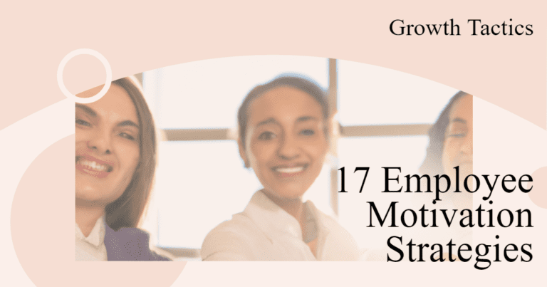 17 Employee Motivation Strategies: Boost Productivity + Engagement