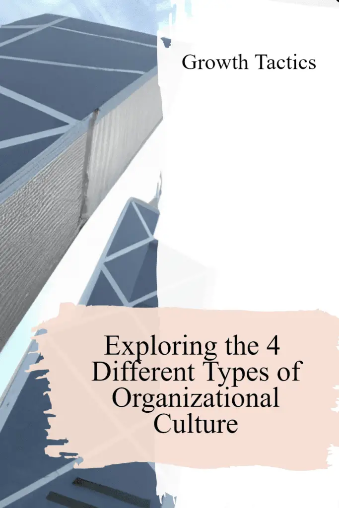 Exploring the 4 Different Types of Organizational Culture