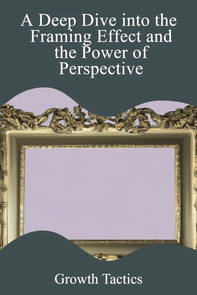 A Deep Dive into the Framing Effect and the Power of Perspective