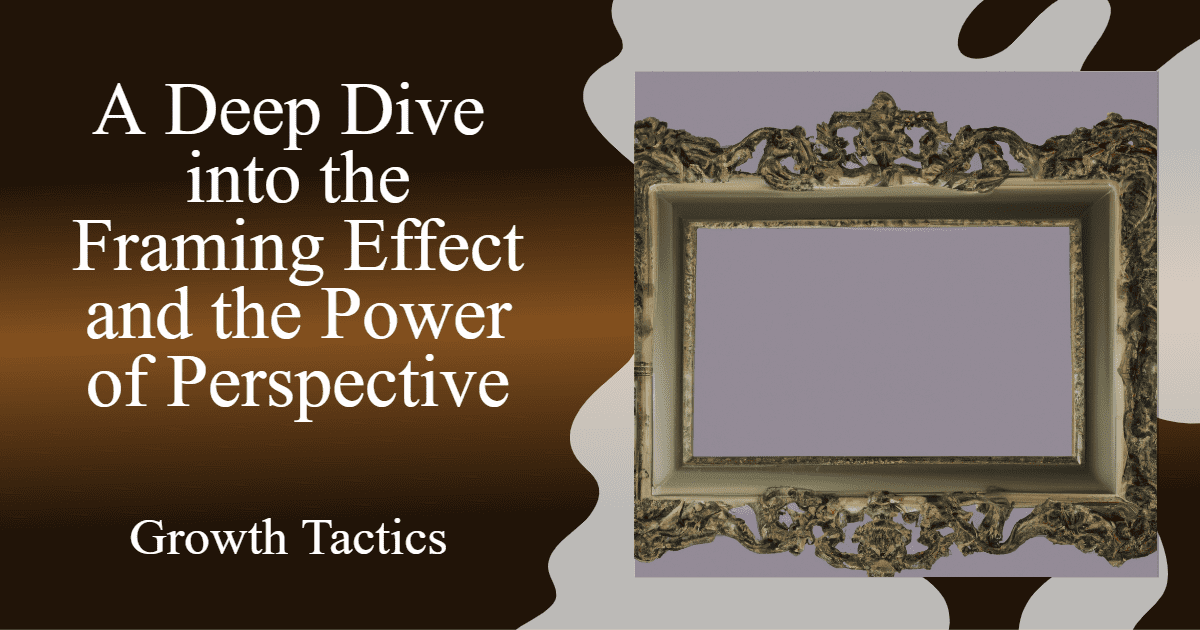 a deep dive into the framing effect and the power of perspective pttfk fbpost