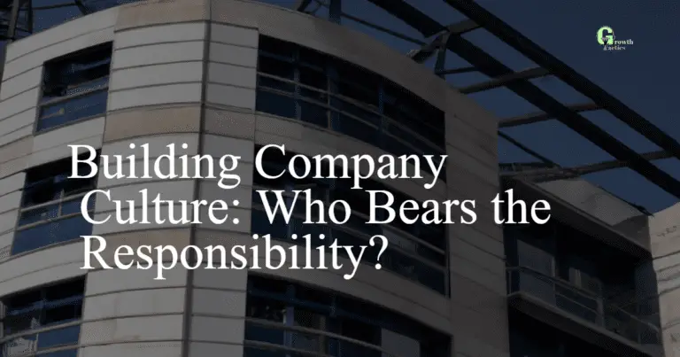 Building Company Culture: Who Bears the Responsibility?