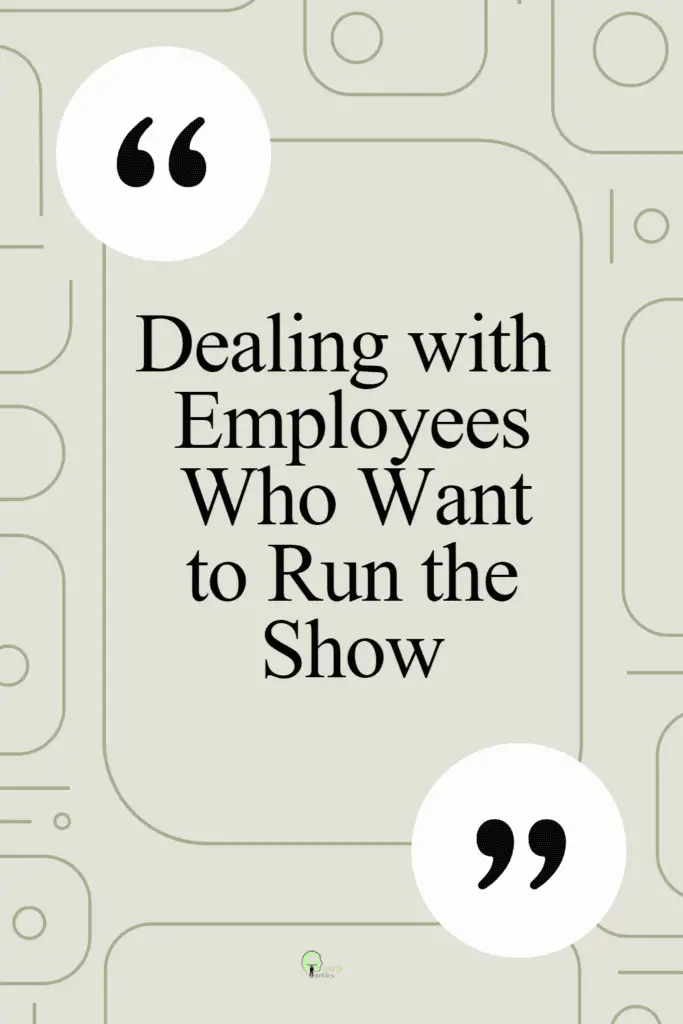 Dealing with Employees Who Want to Run the Show