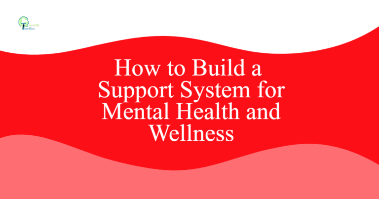 How to Build a Support System for Mental Health and Wellness