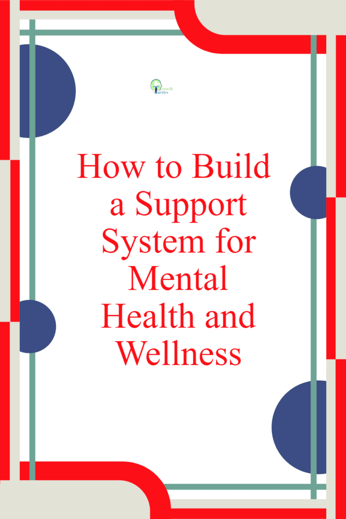 How to Build a Support System for Mental Health and Wellness build a support system pin
