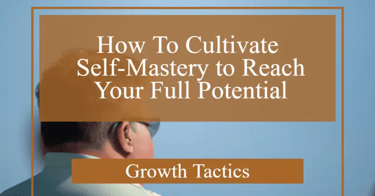 How To Cultivate Self-Mastery to Reach Your Full Potential