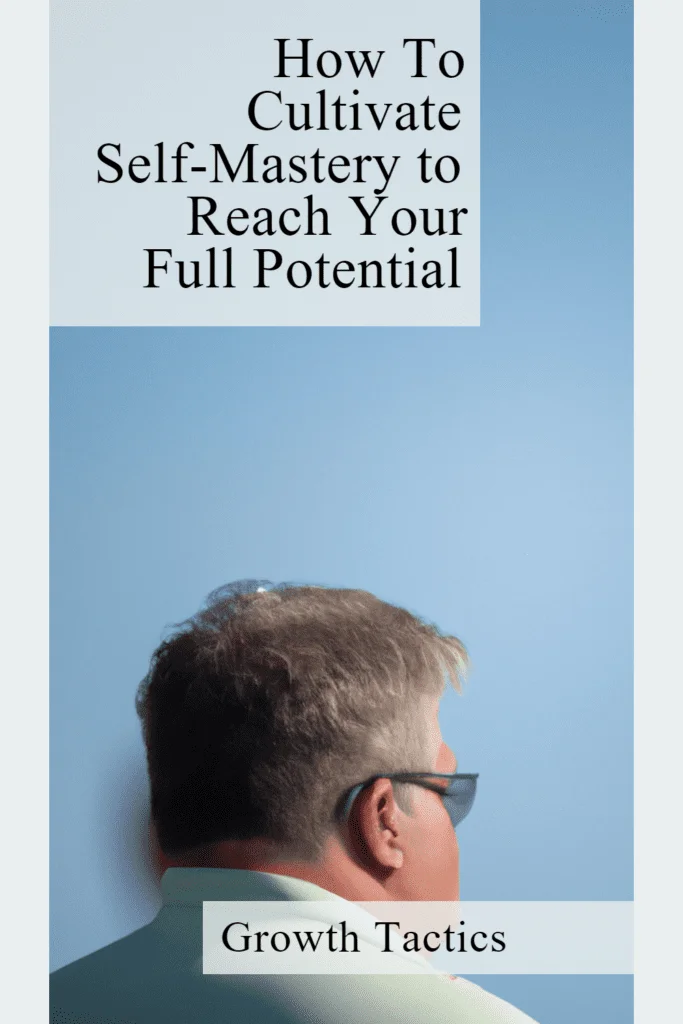 How To Cultivate Self-Mastery to Reach Your Full Potential self-mastery pin