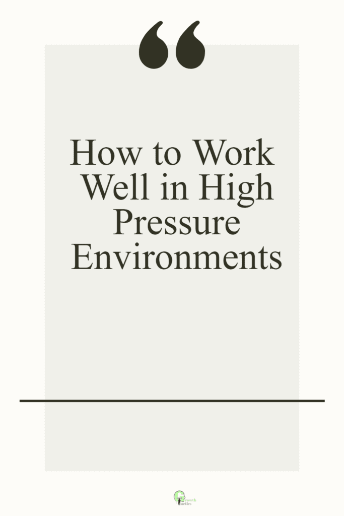 How to Work Well in High Pressure Environments