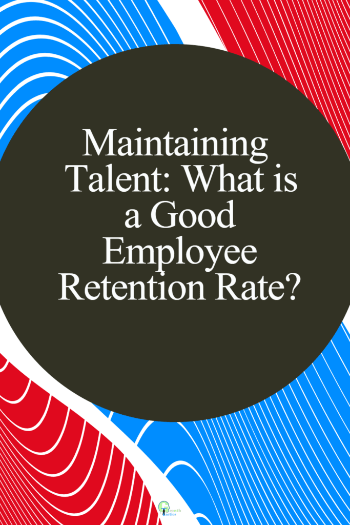 Maintaining Talent: What is a Good Employee Retention Rate?