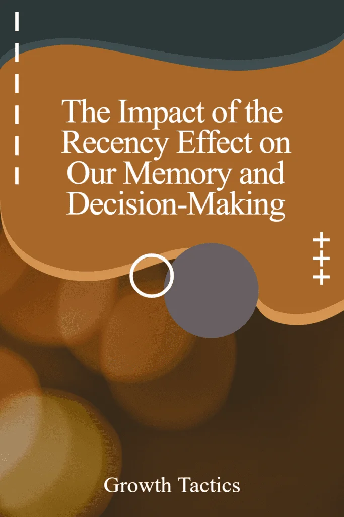 The Impact Recency Effect on Our Memory and Decision-Making recency effect pin