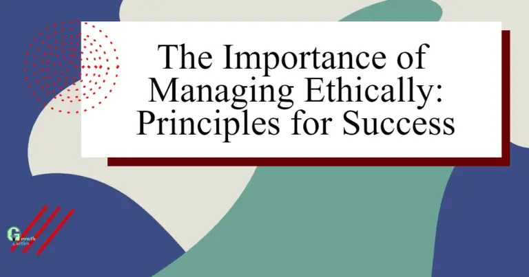 The Importance of Managing Ethically: Principles for Success