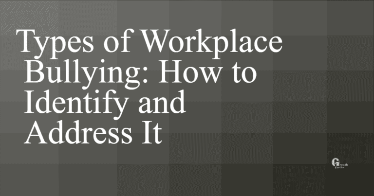 Types of Workplace Bullying: How to Identify and Address It