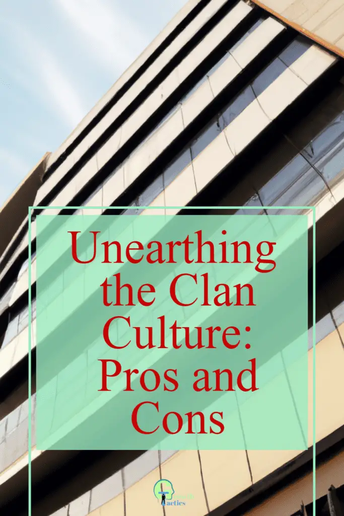 Unearthing the Clan Culture: Pros and Cons