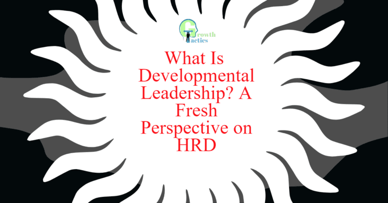 What Is Developmental Leadership: A Fresh Perspective on HRD