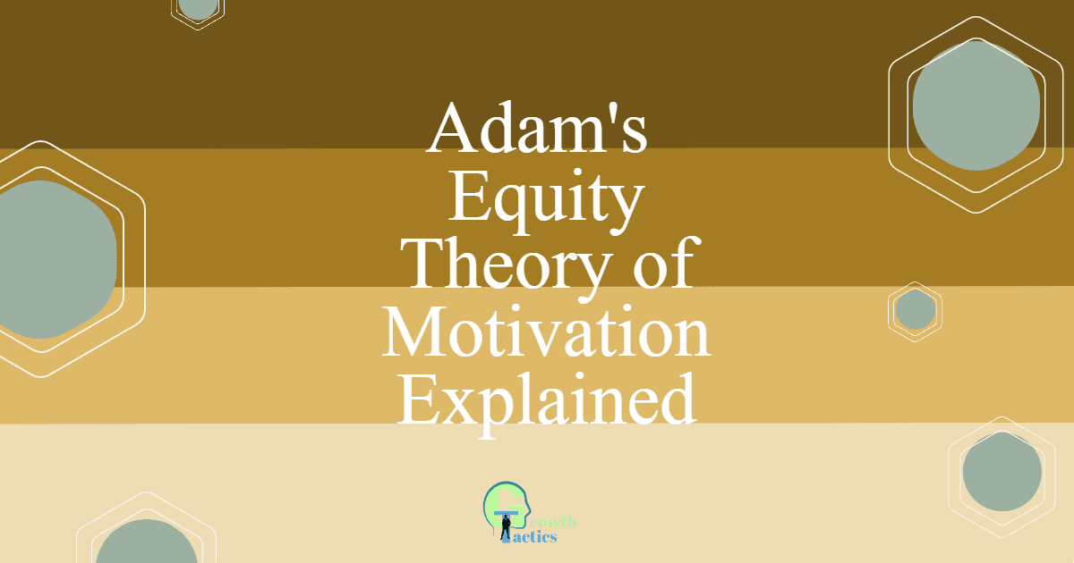 A Simple Guide to Adam’s Equity Theory of Motivation