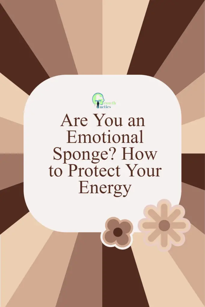 Are You an Emotional Sponge? How to Protect Your Energy