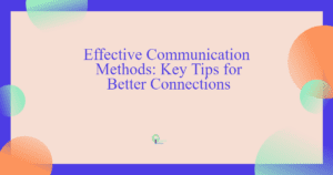 effective communication methods key tips for better connections 0ecpt fbpost