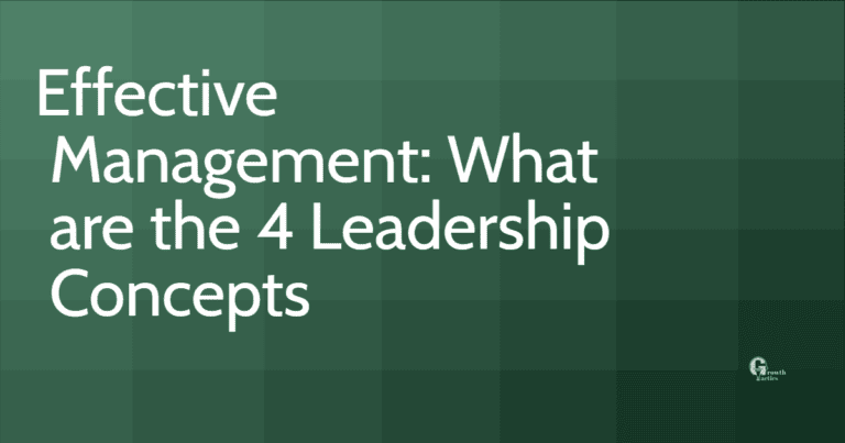 Effective Management: What are the 4 Leadership Concepts