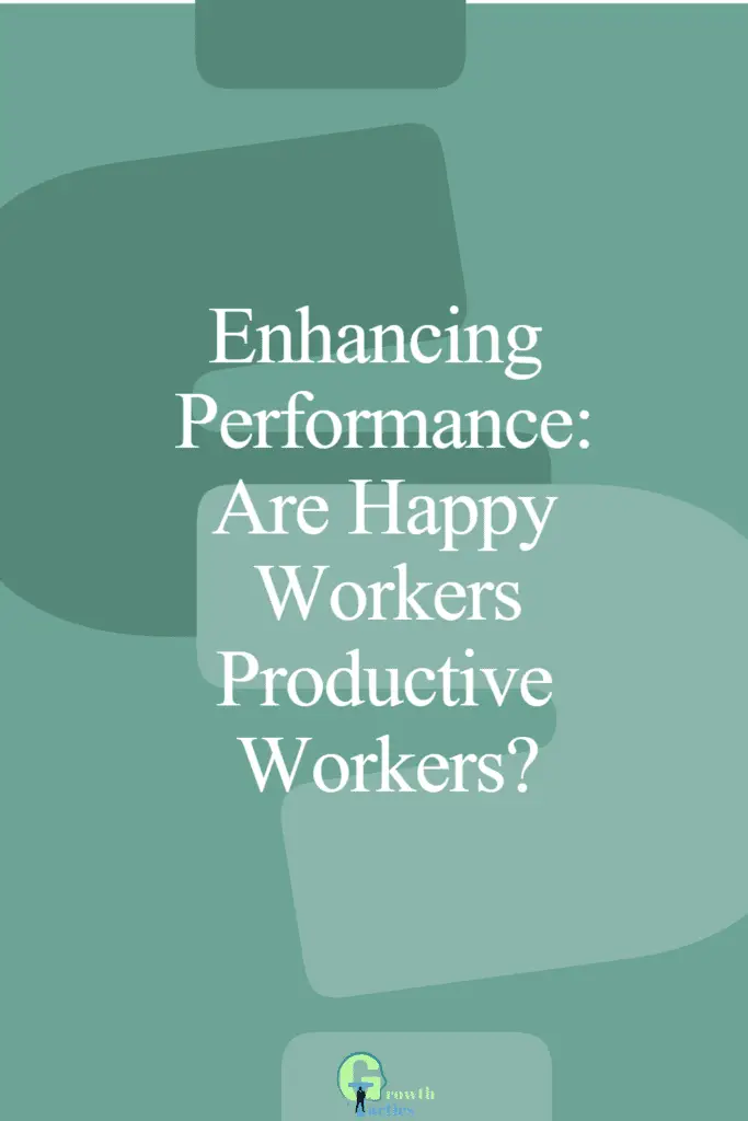 Enhancing Performance: Are Happy Workers Productive Workers?