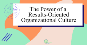 the power of a results oriented organizational culture 4ytdh fbpost