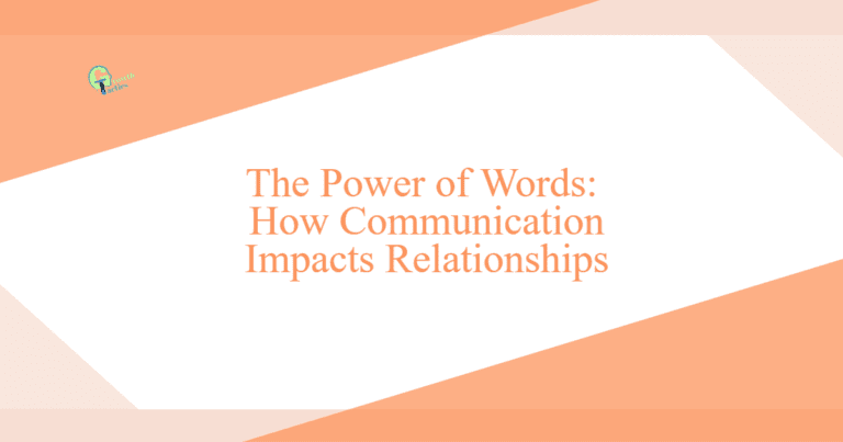 The Power of Words: How Communication Impacts Relationships